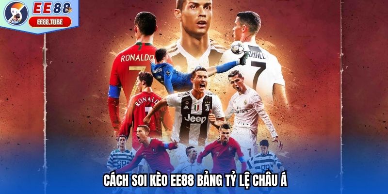 Cách soi kèo EE88 bảng tỷ lệ châu Á