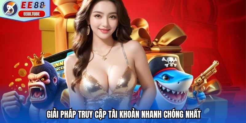 Giải pháp truy cập tài khoản nhanh chóng nhất