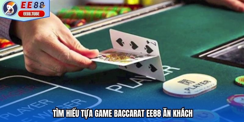 Tìm hiểu tựa game Baccarat EE88 ăn khách